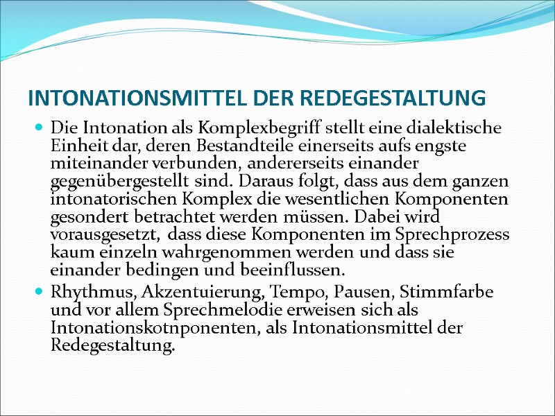 INTONATIONSMITTEL DER REDEGESTALTUNG Die Intonation als Komplexbegriff stellt eine dialektische Einheit dar, deren Bestandteile